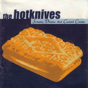 The Hotknives - Screams, Dreams And Custard Creams - 2000